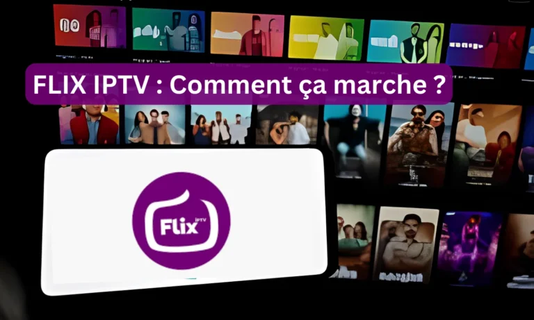 FLIX IPTV : Comment ça marche ?